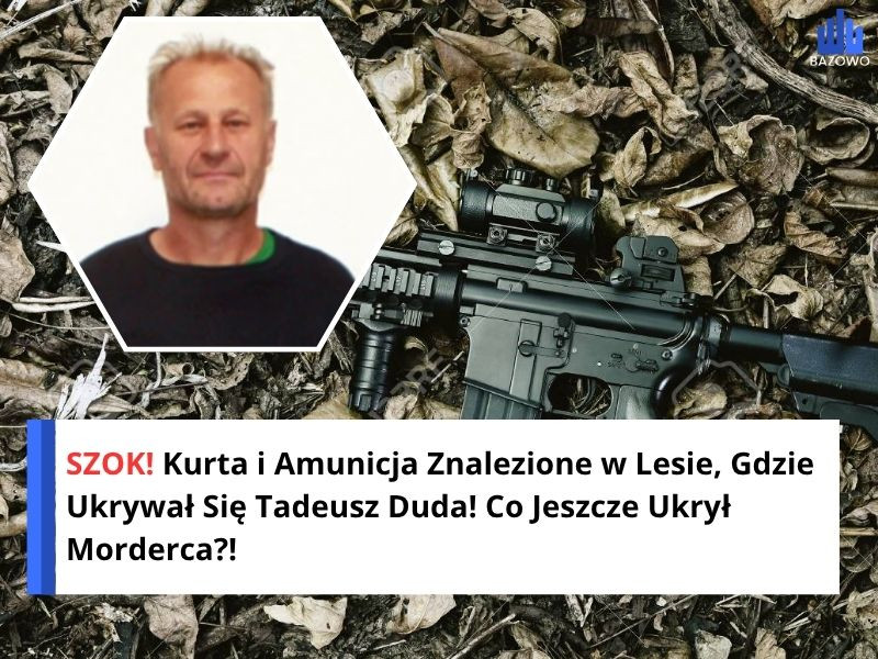 SZOK! Kurta i Amunicja Znalezione w Lesie, Gdzie Ukrywał Się Tadeusz Duda! Co Jeszcze Ukrył Morderca?!